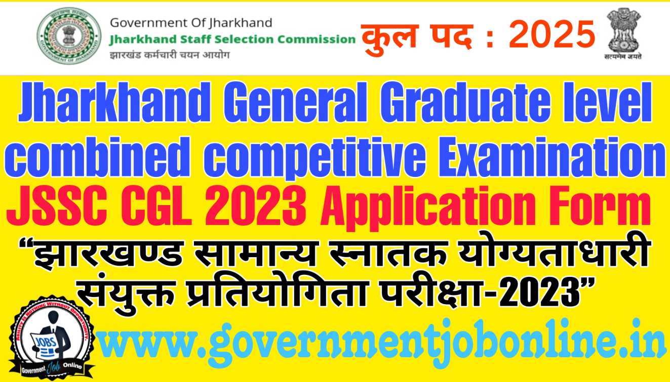 Jharkhand JSSC CGL Recruitment 2023 JSSC CGL 2023 Graduate Level Online Form For 2025 Post